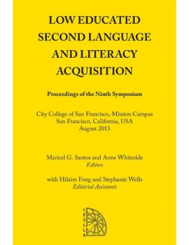 Low Educated Second Language and Literacy Acquisition: Proceedings of the Ninth Symposium, Anne Whiteside, Maricel G.Santos