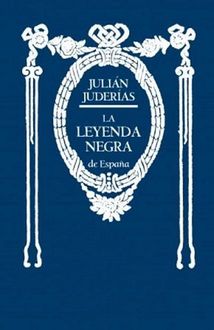 La Leyenda Negra Y La Verdad Histórica, Julián Juderías