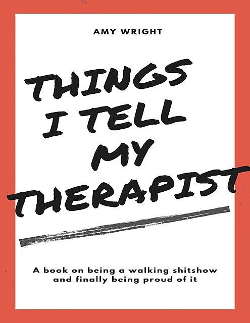 Things I Tell My Therapist, Amy Wright