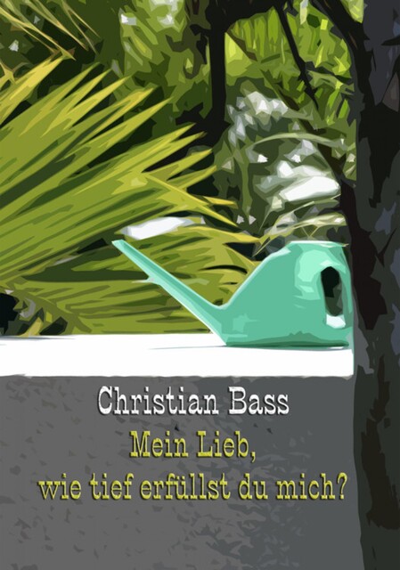 Mein Lieb, wie tief erfüllst du mich, Christian Bass