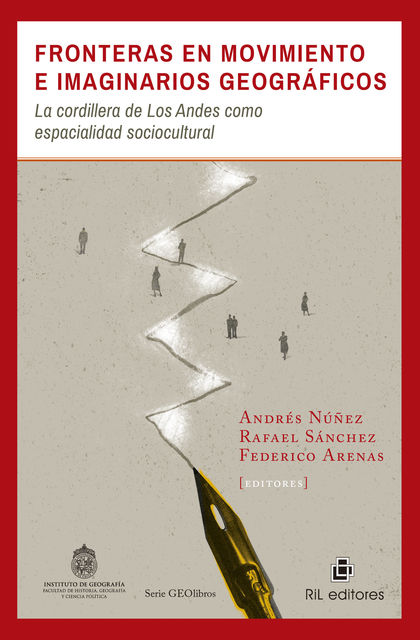Fronteras en movimiento e imaginarios geográficos: la cordillera de Los Andes como espacialidad sociocultural, Andrés Núñez, Federico Arenas, Rafael Sánchez