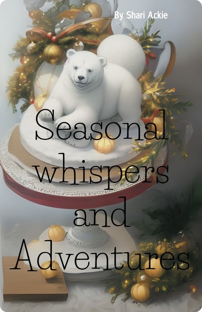 Seasonal whispers and Adventure, Shari Ackie