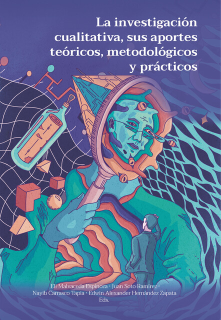 La investigación cualitativa, sus aportes teóricos, metodológicos y prácticos, Juan Antonio Ramírez, Edwin Alexander Hernández Zapata, Jorge Andrés Jiménez Rodas, Eli Malvaceda Espinoza, Eric Arenas Sotelo, Gonzalo del Moral Arroyo, Iván Flores Obregón, Liliana Bernal Vargas, Milton, Nayib Carrasco Tapia, Ángela María Martínez Chaparro