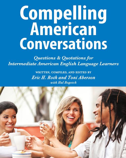 Compelling American Conversations, Eric H.Roth, Toni Aberson, Hal Bogotch