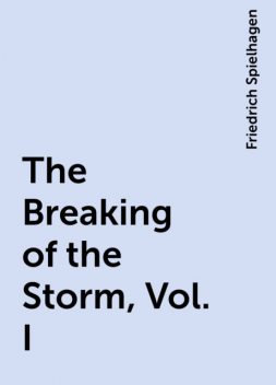 The Breaking of the Storm, Vol. I, Friedrich Spielhagen