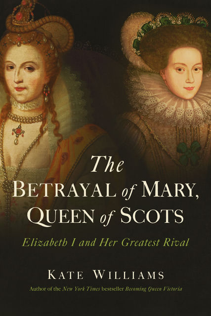 The Betrayal of Mary, Queen of Scots, Kate Williams