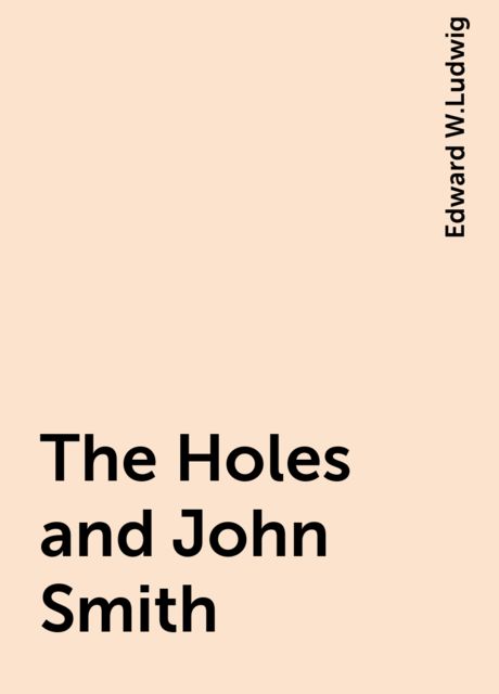 The Holes and John Smith, Edward W.Ludwig