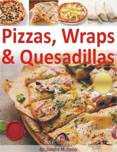 Pizzas, Wraps, & Quesadillas, Sandra M.Finlay