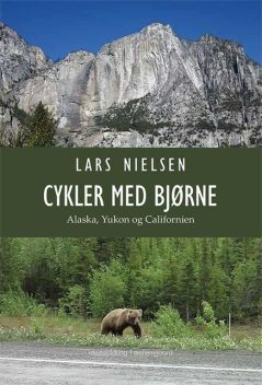 Cykler med bjørne – Alaska, Yukon og Californien, Lars Nielsen