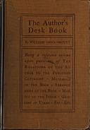 The Author's Desk Book Being a Reference Volume upon Questions of the Relations of the Author to the Publisher, Copyright, The Relation of the Contributor to the Magazine, Mechanics of the Book, Arrangement of the Book, Making of the Index, Etc, William Dana Orcutt