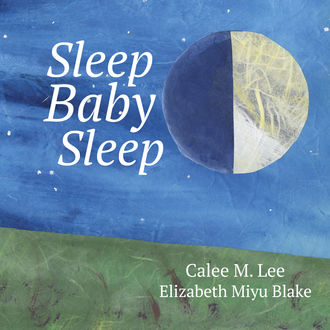 Sleep, Baby, Sleep, Calee M.Lee