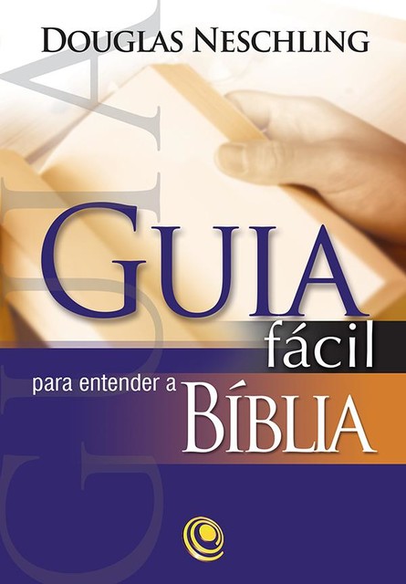 Guia fácil para entender a Bíblia, Douglas Neschling