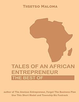 Tales of an African Entrepreneur: The Best Of, Tiisetso Maloma