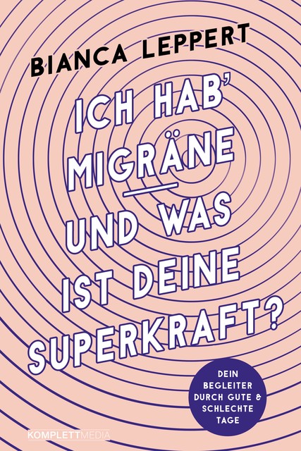 Ich hab' Migräne – Und was ist deine Superkraft, Bianca Leppert