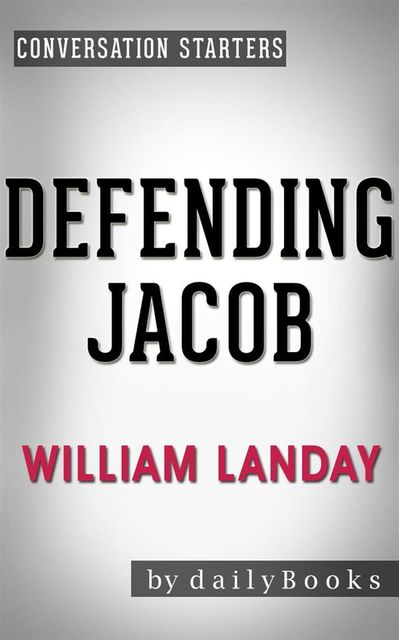Defending Jacob: A Novel by William Landay | Conversation Starters, dailyBooks