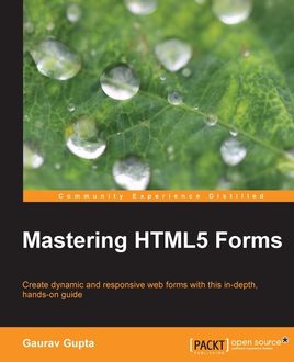 Mastering HTML5 Forms, Gaurav Gupta