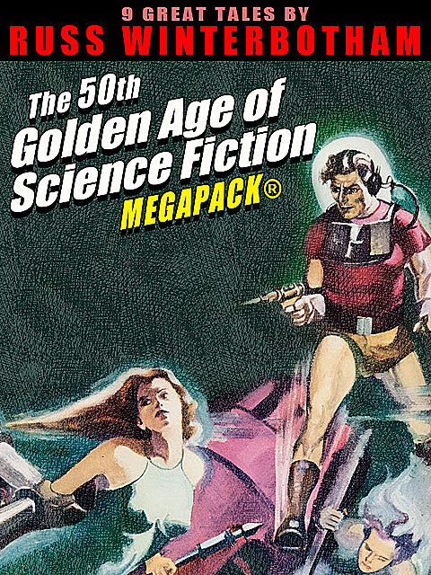 The 50th Golden Age of Science Fiction MEGAPACK®: Russ Winterbotham, Russ Winterbotham