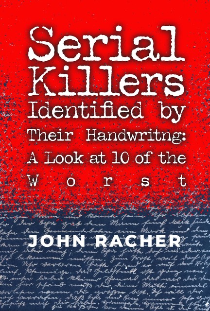 Serial Killers Identified by Their Handwriting, John Racher