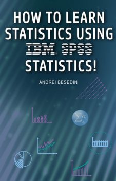IBM SPSS Statistics 21 Brief Guide, Andrei Besedin, IBM Corporation