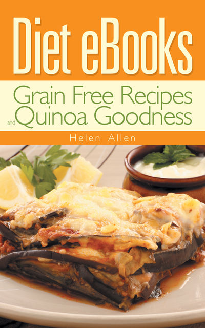 Diet Ebooks: Grain Free Recipes and Quinoa Goodness, Beverly Lewis, Helen Allen