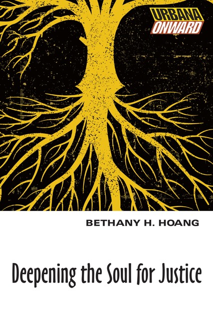 Deepening the Soul for Justice, Bethany H. Hoang
