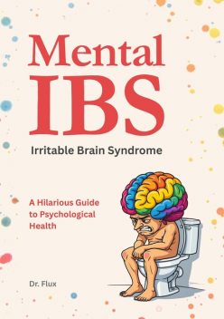 Mental IBS – Irritable Brain Syndrome, Flux