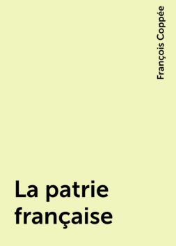 La patrie française, François Coppée