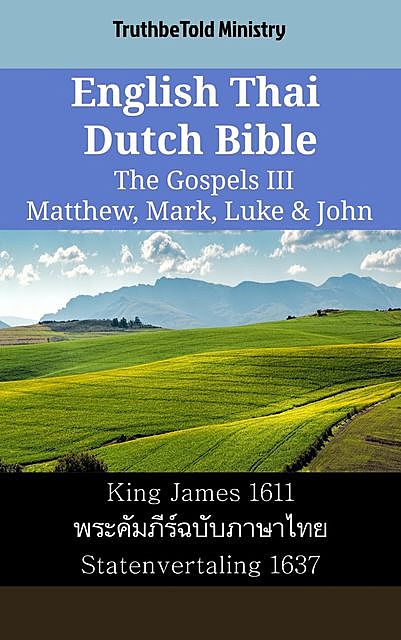 English Thai Dutch Bible – The Gospels III – Matthew, Mark, Luke & John, TruthBeTold Ministry