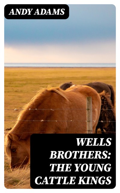 Wells Brothers: The Young Cattle Kings, Andy Adams