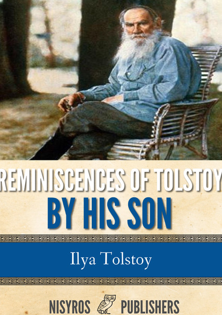 Reminiscences of Tolstoy by His Son, Ilya Tolstoy