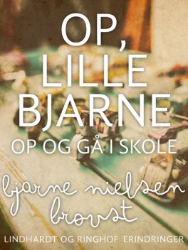 Op, lille Bjarne! – op og gå i skole, Bjarne Nielsen Brovst