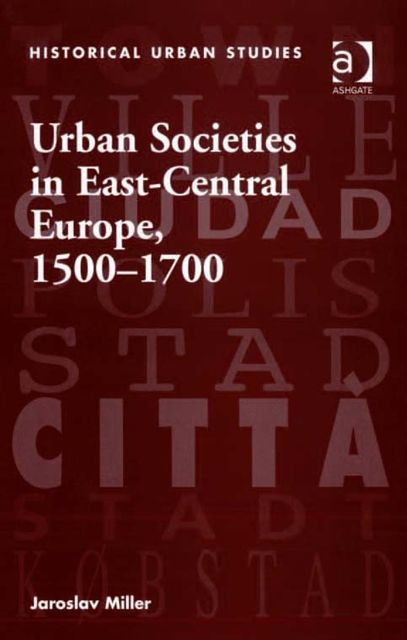 Urban Societies in East-Central Europe, 1500–1700, Jaroslav Miller