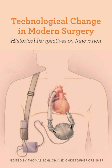 Technological Change in Modern Surgery, Christopher Crenner, Thomas Schlich