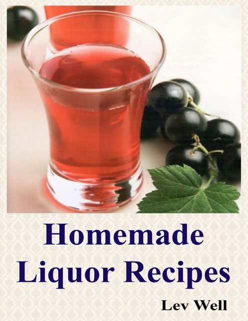 Homemade Liquor Recipes, Lev Well