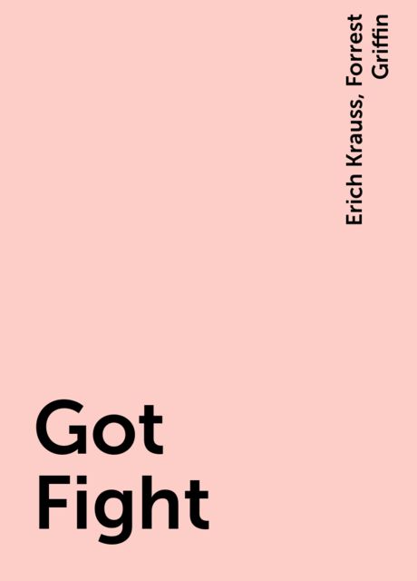 Got Fight, Erich Krauss, Forrest Griffin