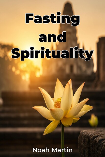 Fasting and Spirituality, Noah Martin