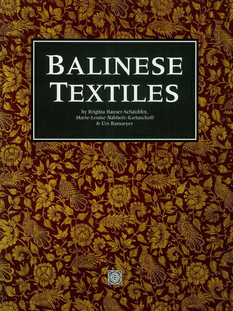 Balinese Textiles, Brigitta Hauser-Schaublin, Marie_Louise Nabholz-Kartaschoff, Urs Ramseyer