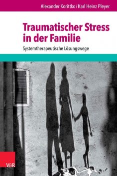 Traumatischer Stress in der Familie, Alexander Korittko, Karl Heinz Pleyer