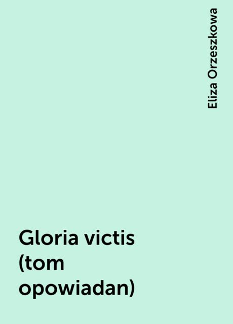 Gloria victis (tom opowiadan), Eliza Orzeszkowa