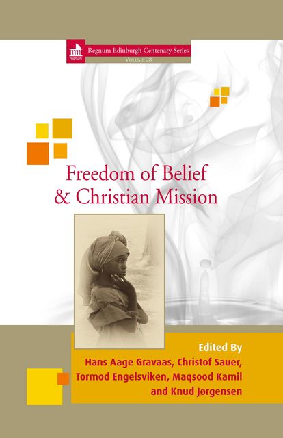 Freedom of Belief and Christian Mission, Knud Jørgensen, Tormod Engelsviken, Christof Sauer, Hans Aage Gravaas, Maqsood Kamil