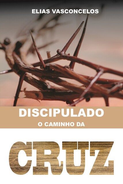 Discipulado – O Caminho da Cruz, Elias Vasconcelos