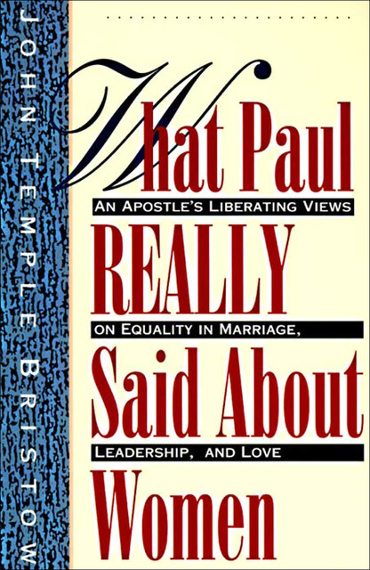 What Paul Really Said About Women, John Temple Bristow