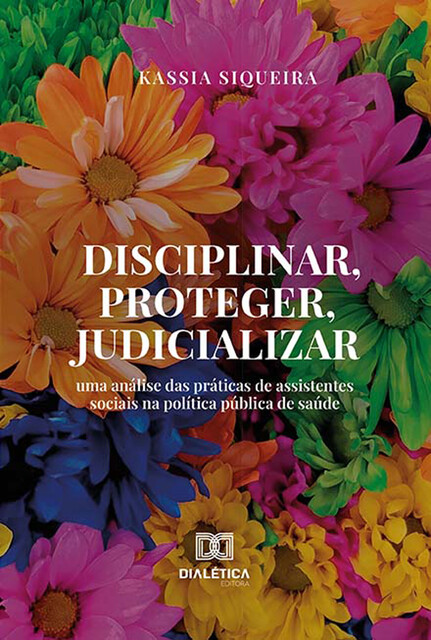 Disciplinar, proteger, judicializar, Kassia Siqueira