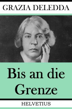 Bis an die Grenze, Grazia Deledda
