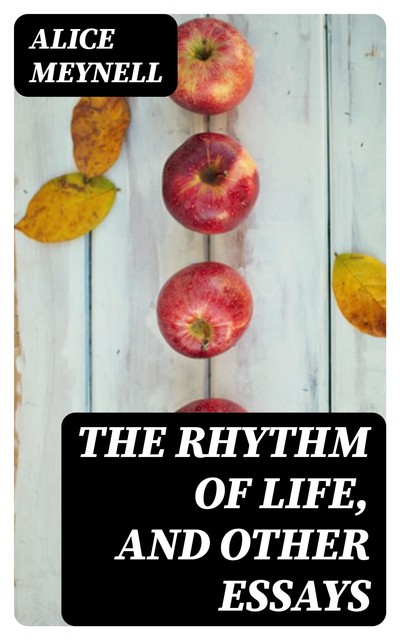 The Rhythm of Life, and Other Essays, Alice Meynell