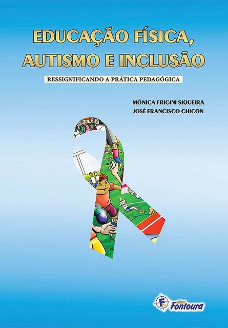 Educação física, autismo e inclusão, José Francisco Chicon, Mônica Frigini Siqueira