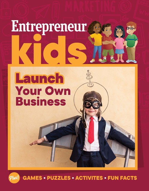 Entrepreneur Kids: Launch Your Own Business, The Staff of Entrepreneur Media