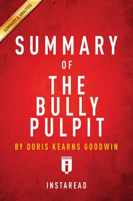 Summary of The Bully Pulpit, Instaread Summaries
