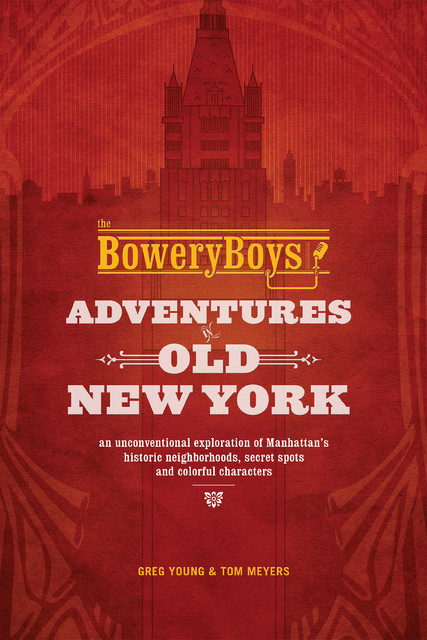 The Bowery Boys: Adventures in Old New York, Greg Young, Tom Meyers