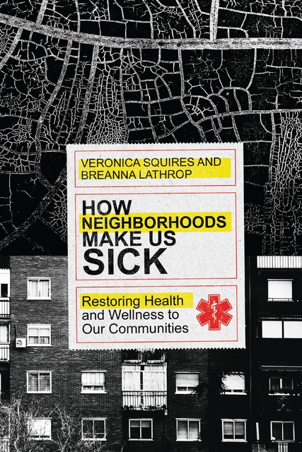 How Neighborhoods Make Us Sick, Breanna Lathrop, Veronica Squires